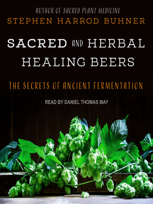 Title details for Sacred and Herbal Healing Beers by Stephen Harrod Buhner - Wait list